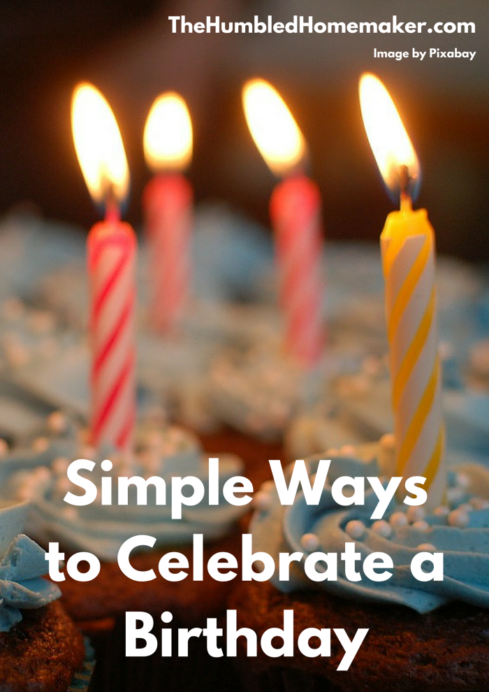 Simple Ideas for Celebrating a Birthday without the Junk - Day2Day Joys