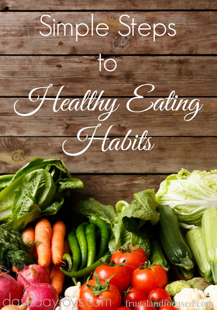 Simple Steps To Healthy Eating Habits Day2Day Joys